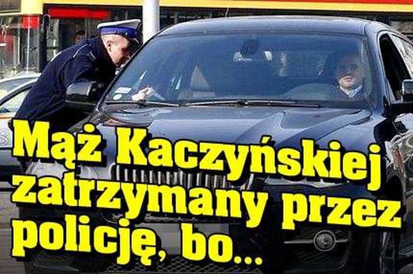 Mąż Kaczyńskiej zatrzymany przez policję, bo...
