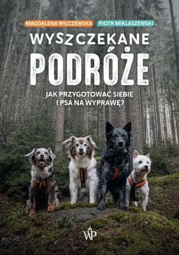 &quot;Wyszczekane podróże. Jak przygotować siebie i psa na wyprawę?&quot; Piotr Miklaszewski i Magdalena Wilczewska