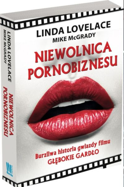 "Niewolnica pornobiznesu. Burzliwa historia gwiazdy filmu Głębokie gardło" Linda Lovelace, Mike McGrady