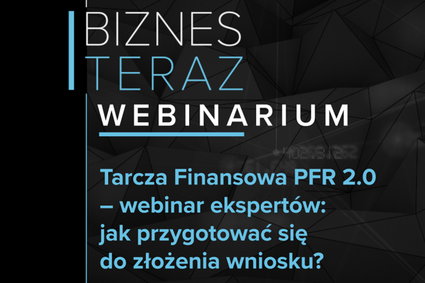 Tarcza finansowa PFR 2.0 - webinar ekspertów: jak przygotować się do złożenia wniosku | Biznes Teraz