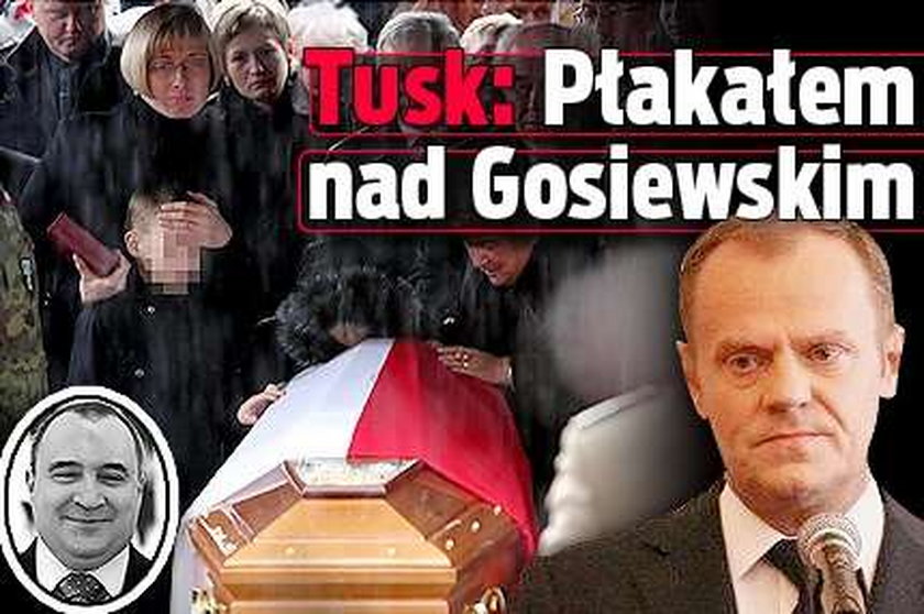 Tusk: Płakałem nad Gosiewskim