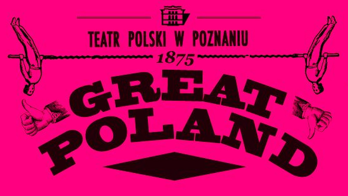 Subiektywny przewodnik po współczesnej Polsce i Polakach, spektakl "Great Poland", przedstawi Teatr Polski w Poznaniu. Tytuł nawiązuje do popularnego brytyjskiego serialu komediowego "Mała Brytania". Premiera w piątek.