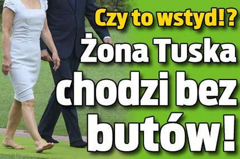 Żona Tuska chodzi bez butów!