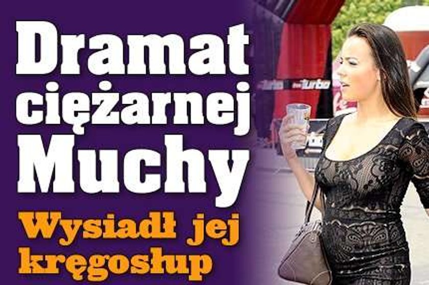 Dramat ciężarnej Muchy. Wysiadł jej kręgosłup