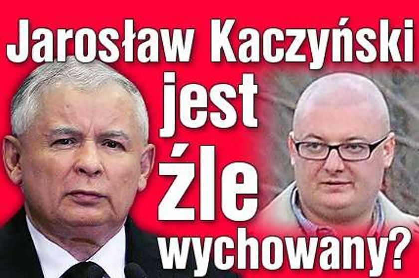 Kaczyński jest źle wychowany?