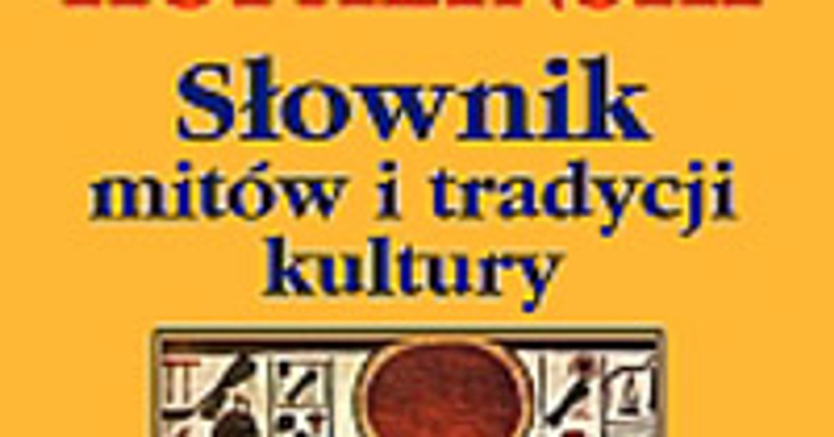 Słownik mitów i tradycji kultury. Fragment książki - Fragmenty Książek