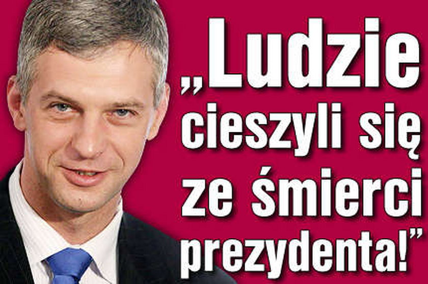 "Ludzie cieszyli się ze śmierci prezydenta!"