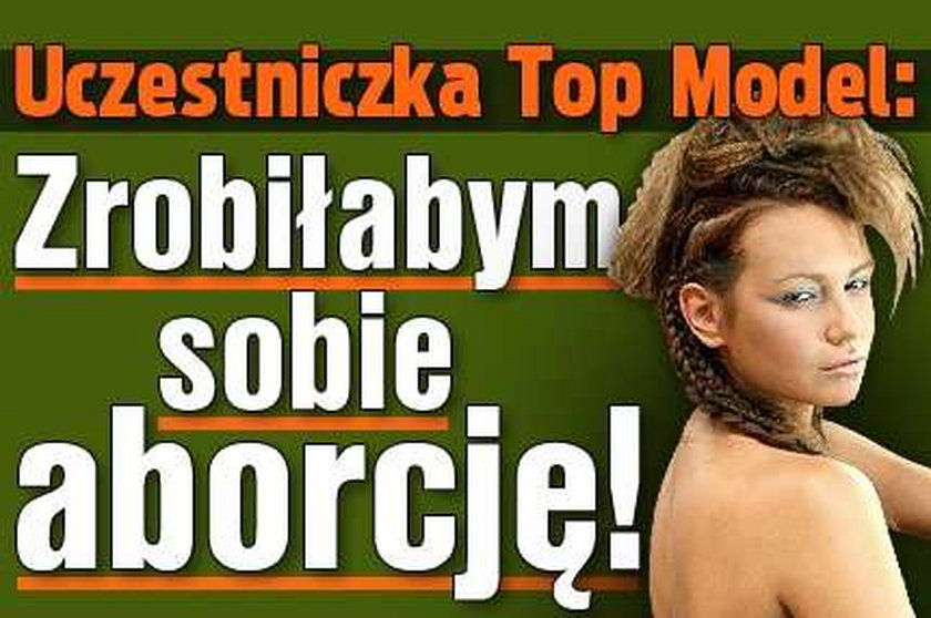 Uczestniczka "Top model" za aborcją