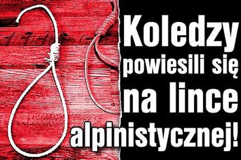 Koledzy powiesili się na lince alpinistycznej!