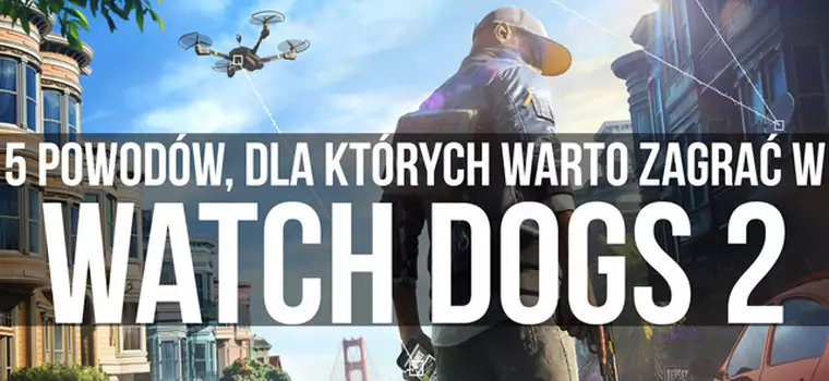 5 powodów, dla których warto zagrać w Watch Dogs 2