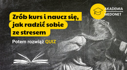 Akademia Medonetu: zrób kurs i naucz się, jak radzić sobie ze stresem. Potem rozwiąż QUIZ