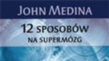 12 sposobów na supermózg. Jak przetrwać w pracy, domu i szkole. Fragment książki