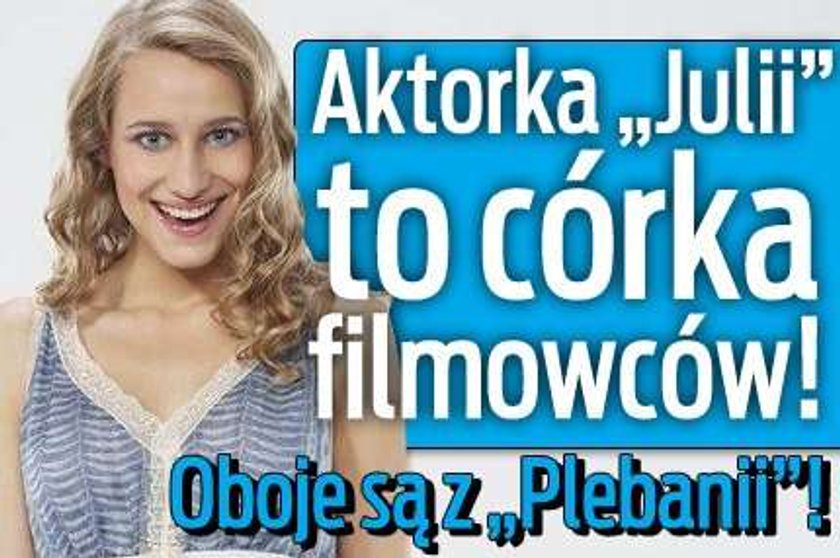 Gwiazda "Julii" to córka filmowców. Oboje są z "Plebanii"