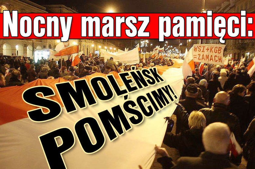 Nocny marsz: Smoleńsk pomścimy! Zdrada! My naród, oni ziomale Nergala!