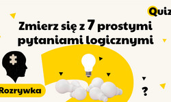 Pora na chwilę umysłowego relaksu. Zmierz się z siedmioma prostymi pytaniami logicznymi! [QUIZ]