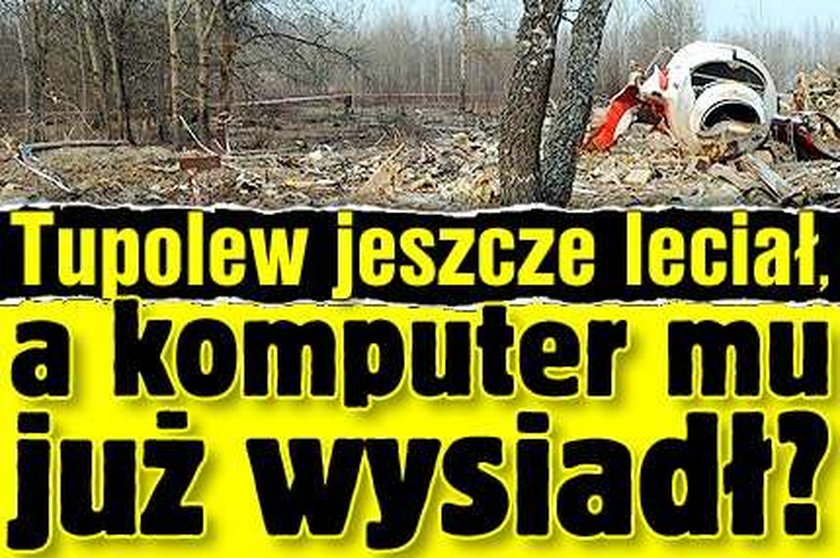 Tupolew jeszcze leciał, a komputer mu już wysiadł?