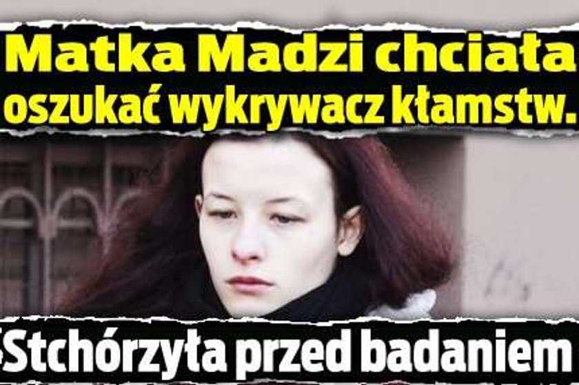 Matka Madzi chciała oszukać wykrywacz kłamstw. Stchórzyła przed badaniem