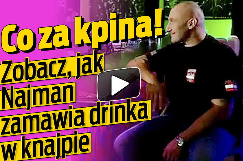 Zobacz jak Najman zamawia drinka w knajpie