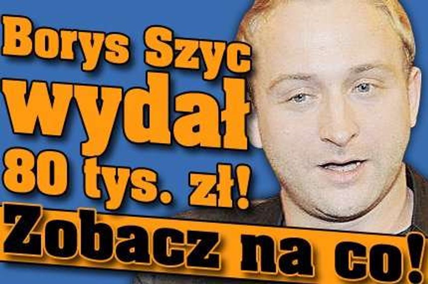 Szyc wydał 80 tys. zł. Zobacz na co?