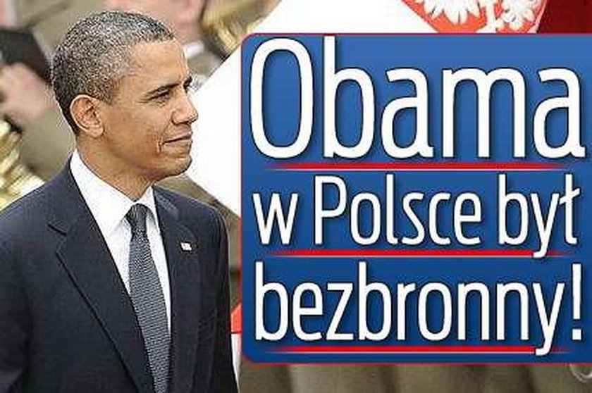 Obama w Polsce był bezbronny!