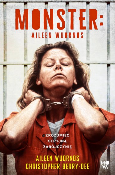 Christopher Berry-Dee, "Monster. Aileen Wuornos – zrozumieć seryjną zabójczynię" (okładka)