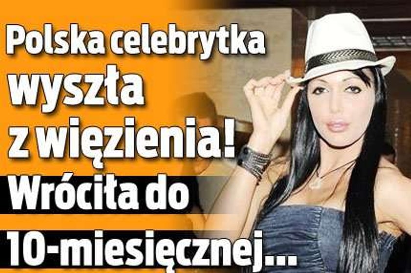 Polska celebrytka wyszła z więzienia! Wróciła do 10-miesięcznej...