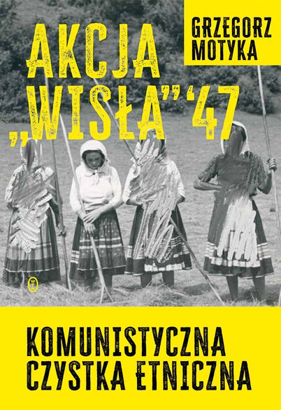 Akcja "Wisła" '47 Komunistyczna czystka etniczna