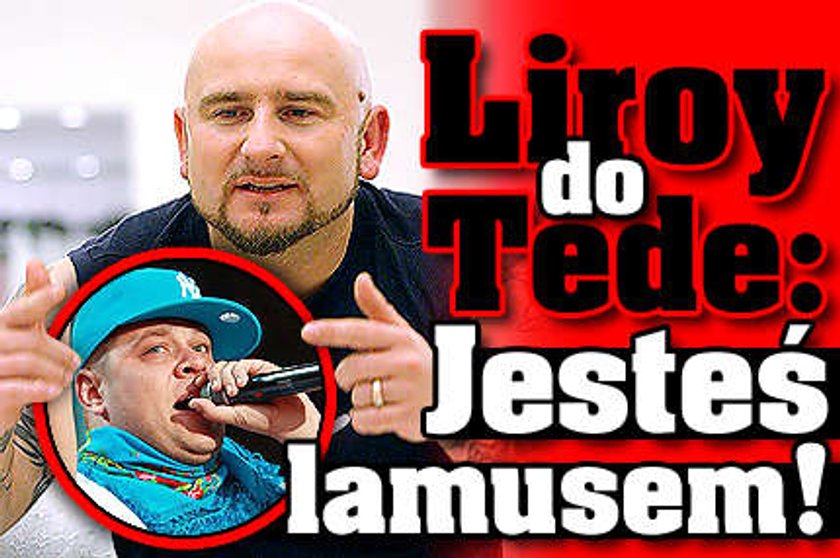 Liroy do Tede: Jesteś lamusem!