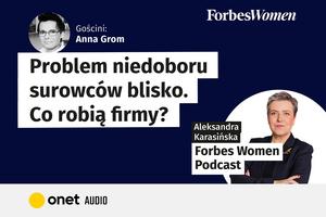 Podcast „Forbes Women”. Anna Grom o tym, jak biznes może skorzystać na odpadach