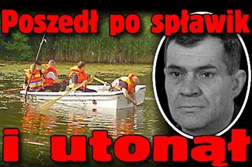 Poszedł po spławik i utonął