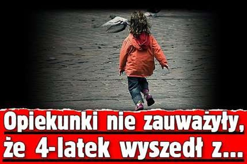 Opiekunki nie zauważyły, że 4-latek wyszedł z przedszkola!