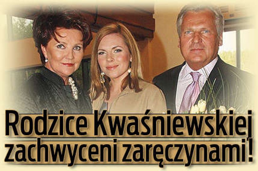 Rodzice Kwaśniewskiej zachwyceni zaręczynami!