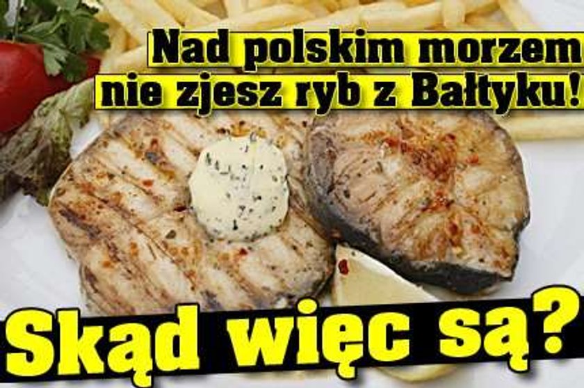 Nad morzem nie zjesz ryb z Bałtyku! Skąd są?