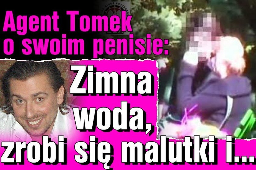 Agent Tomek o swoim penisie: Zimna woda, zrobi się malutki i...