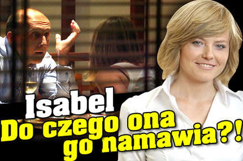 Isabel. Do czego ona go namawia