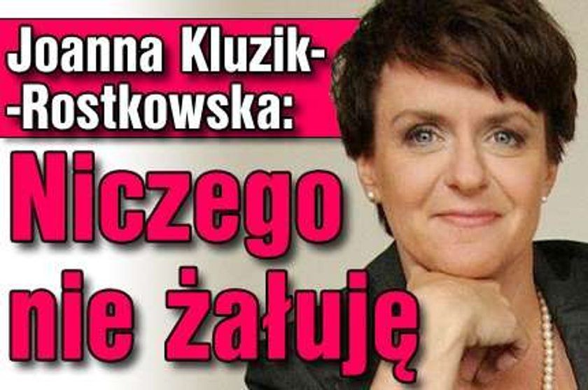 Kluzik-Rostkowska: Niczego nie żałuję