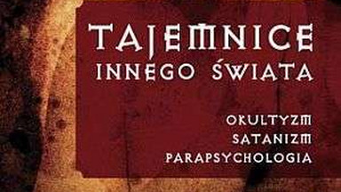 Tajemnice innego świata. Okultyzm, satanizm, parapsychologia. Fragment książki