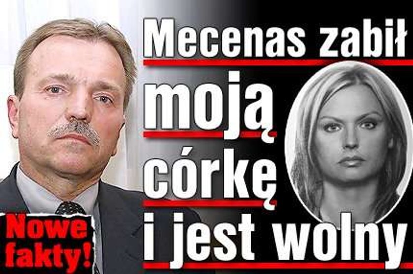 Mecenas zabił moją córkę i jest wolny! Nowe fakty