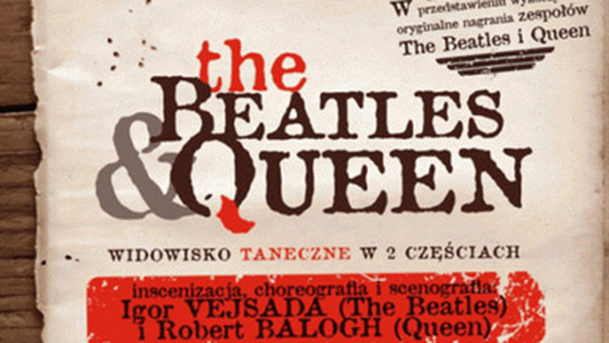 Twórczość i historia dwóch legendarnych brytyjskich zespołów - The Beatles i Queen - to temat widowiska tanecznego, przygotowanego wspólnie przez artystów Gliwickiego Teatru Muzycznego i Operę Śląską w Bytomiu. Prapremiera w piątek.