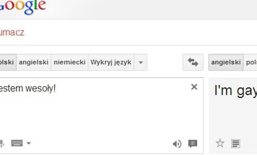 Tłumacz Google. Jestem wesoły! to I'm gay!