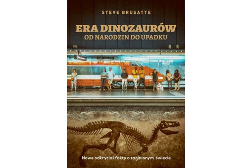 Era dinozaurów. Od narodzin do upadku Steve Brusatte, książka