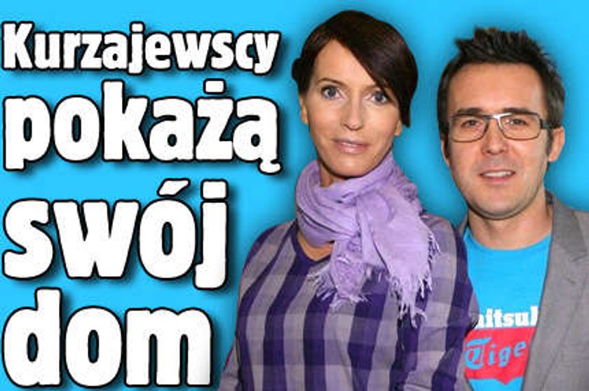 Kurzajewscy pokażą swój dom