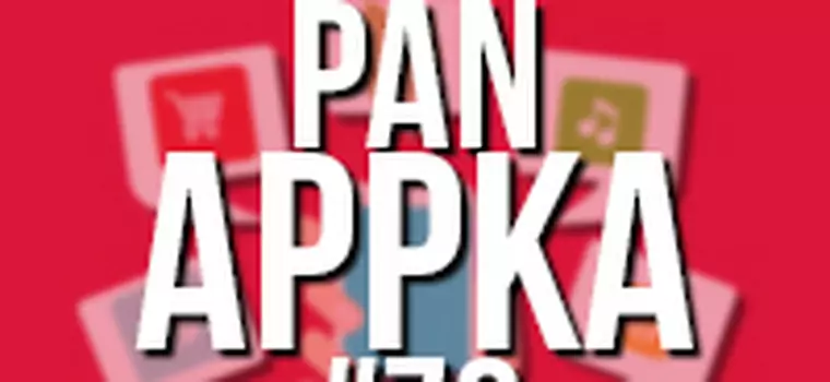 Pan Appka #79: najciekawsze aplikacje na Androida