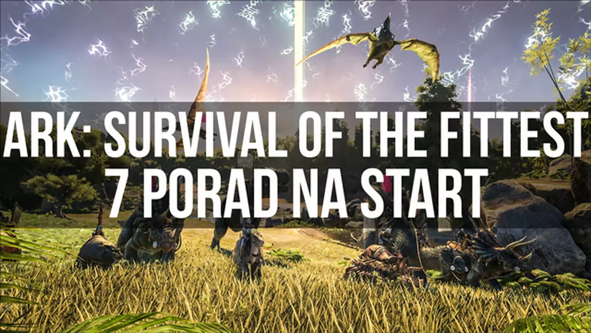 ARK: Survival of the Fittest - 7 porad na start