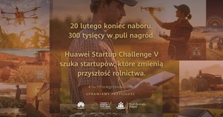 Już tylko miesiąc do końca naboru do Huawei Startup Challenge V #TechForAgrinnovation. Na startupy czekają nagrody o łącznej wartości 300 tys. złotych!
