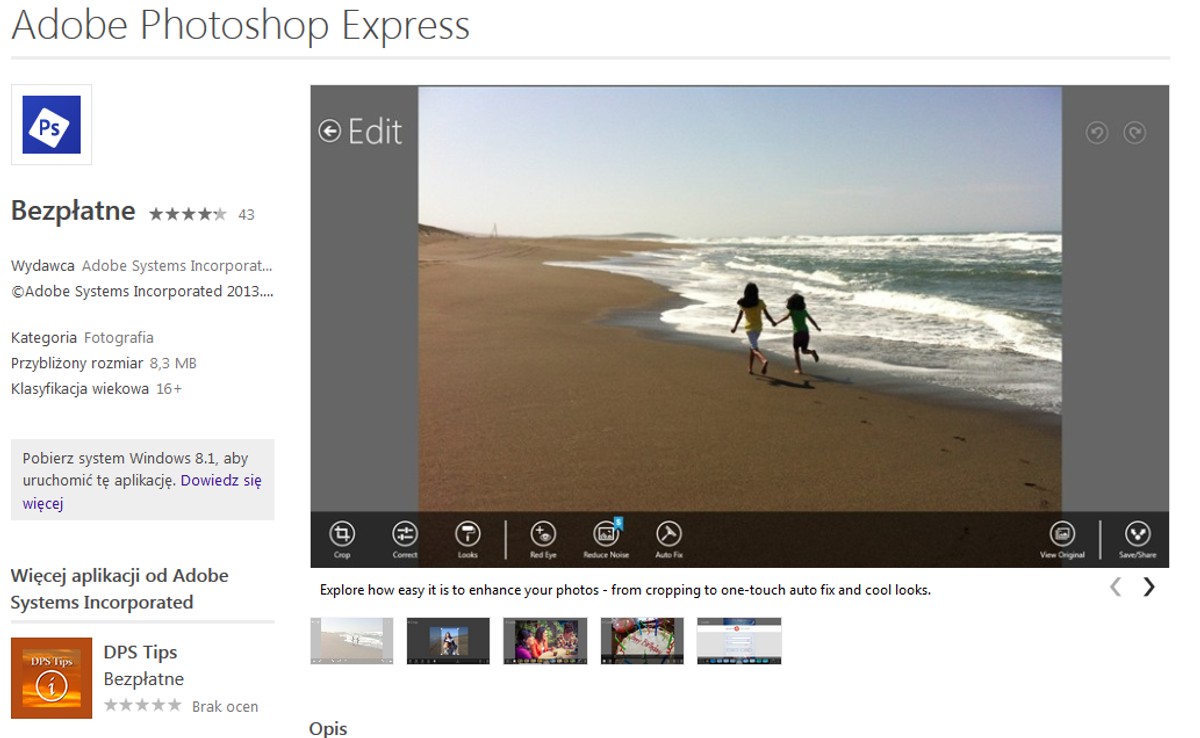 Adobe Photoshop Express Znakomita aplikacja do podstawowej graficznej obróbki zdjęć. Photoshop Express wyposażony jest dodatkowo w dziesiątki filtrów, które sprawią, że nasze wspomnienia nabiorą zupełnie nowych barw.