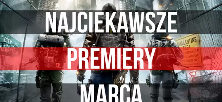 Premiery gier - marzec 2016: The Division, Hitman, coś dla fanów MMO i posiadaczy Wii U