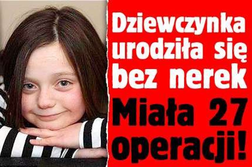 Dziewczynka urodziła się bez nerek. Miała 27 operacji!