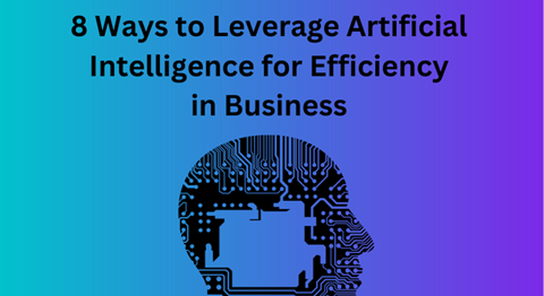 8 ways to leverage Artificial Intelligence for efficiency in business