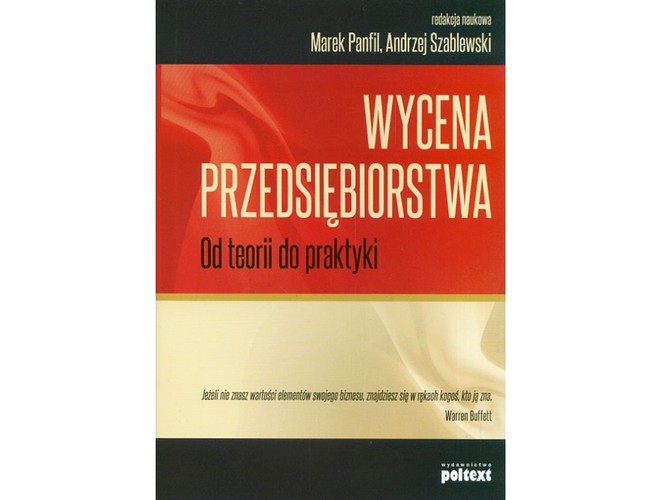 Marek Panfil, Andrzej Szablewski 'Wycena przedsiębiorstwa. Od teorii do praktyki' (Poltext, Warszawa 2011).
Jeśli nie znasz wartości elementów swojego biznesu, znajdziesz się w rękach kogoś, kto ją zna” – ten cytat z Warrena Buffeta jest dobrym mottem pracy zbiorowej zredagowanej przez Marka Panfila i Andrzeja Szablewskiego. Autorzy poszczególnych rozdziałów prowadzą czytelnika przez labirynt metod i wskazują pułapki związane z wyceną. Robią to sprawnie i z dużą empatią. Mają dla niego nawet takie smakołyki jak ocenianie wartości bardzo specyficznych przedsiębiorstw, chociażby klubów piłkarskich (przykład Juventusu Turyn). Jest też próba oszacowania wpływu Euro 2012 na polską gospodarkę. Generalnie to jednak narzędzie raczej dla fachowców niż zwykłych śmiertelników.